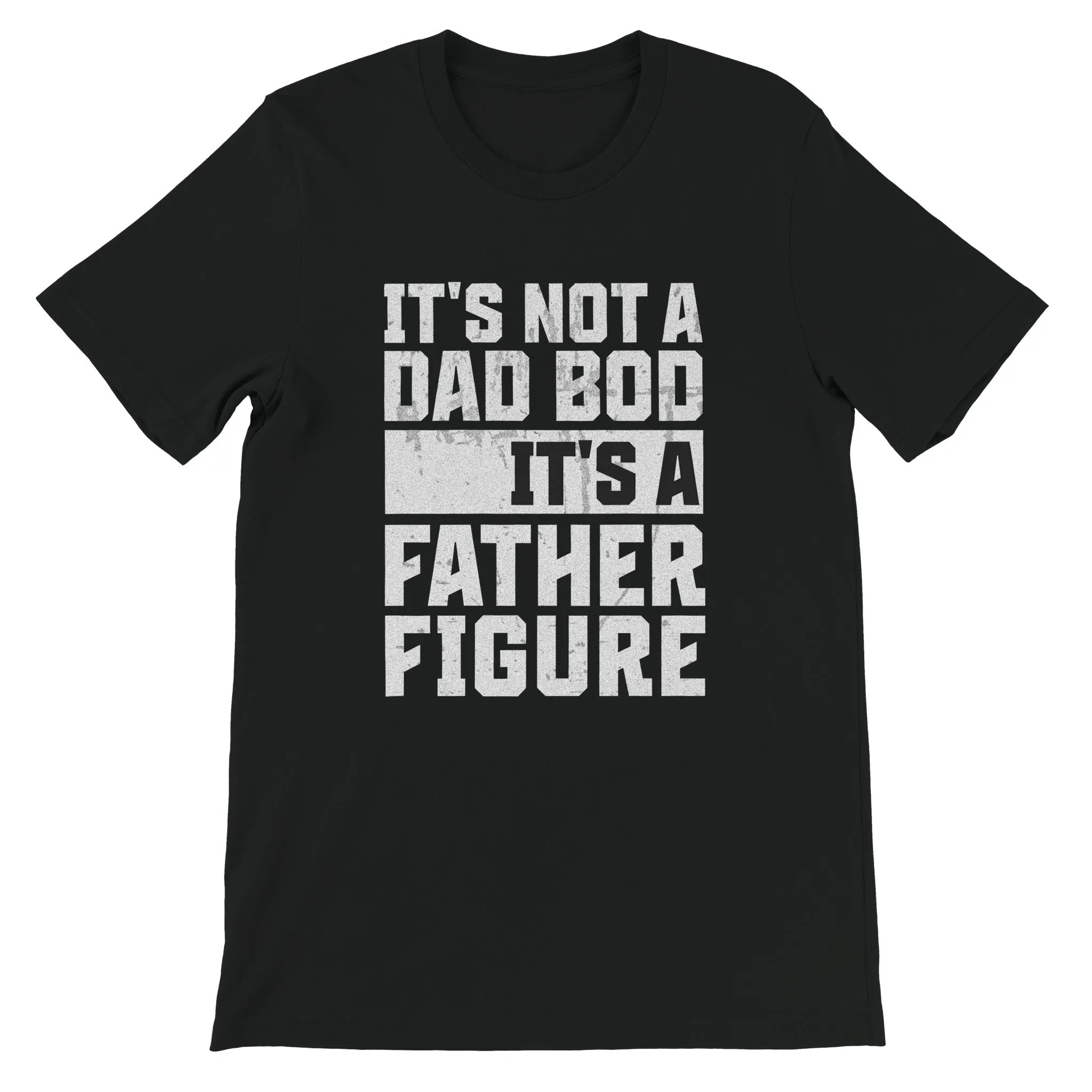 "It's Not a Dad Bod, It's a Father Figure" - Funny Father's Day T-Shirt