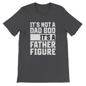 "It's Not a Dad Bod, It's a Father Figure" - Funny Father's Day T-Shirt